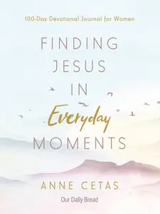USED-Finding Jesus in Everyday Moments: 100-Day Devotional Journal for Women by Cetas, Anne (Paperback)