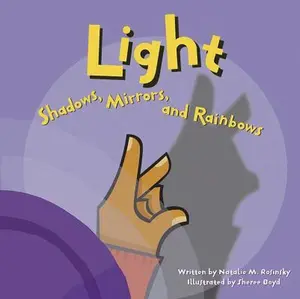 USED-Light: Shadows, Mirrors, and Rainbows by Rosinsky, Natalie M. (Paperback)