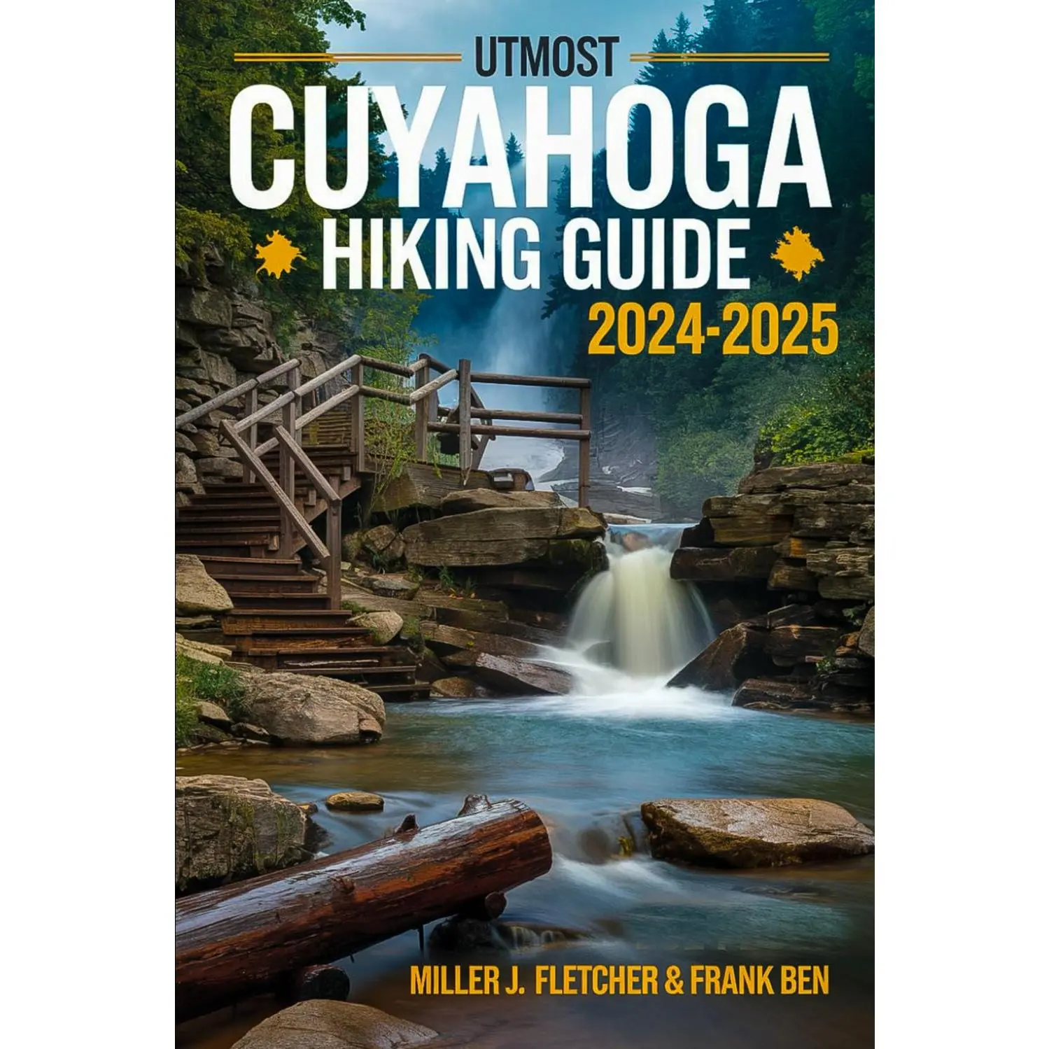 UTMOST CUYAHOGA HIKING GUIDE 2024-2025: Explore Ohio's Scenic Trails, Itineraries, Maps, and Insider Tips for Every Hiker