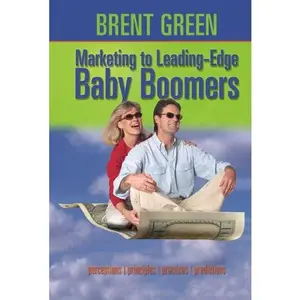 USED-Marketing to Leading-Edge Baby Boomers: Perceptions, Principles, Practices & Predictions by Brent Green (Paperback)