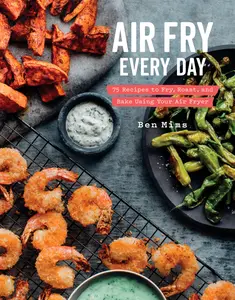 USED-Air Fry Every Day: 75 Recipes to Fry, Roast, and Bake Using Your Air Fryer: A Cookbook by Mims, Ben (Hardcover)