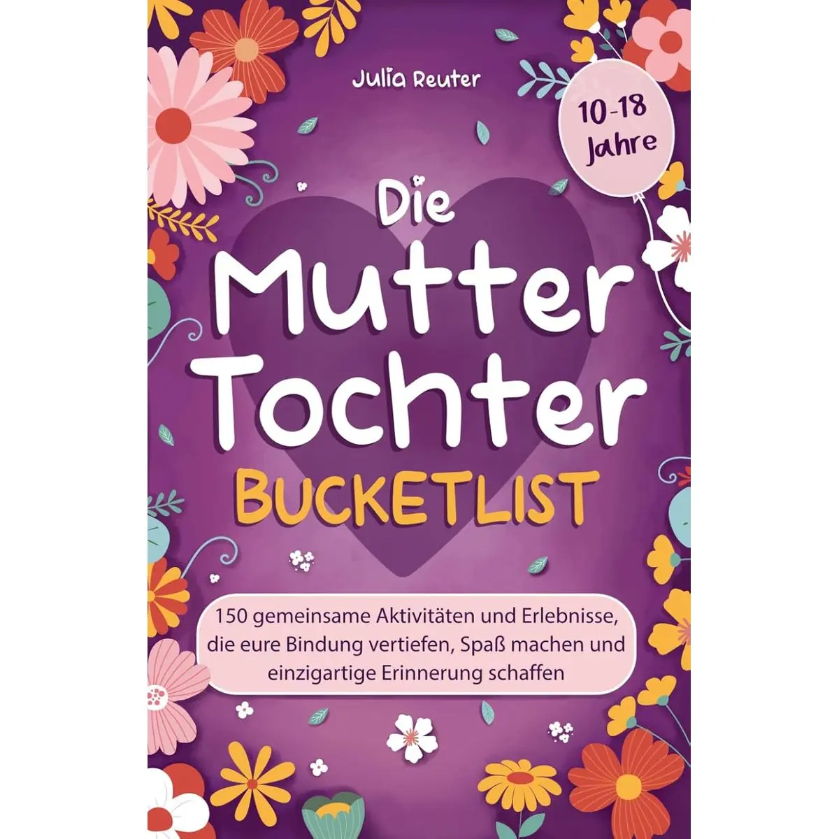 Die Mutter-Tochter-Bucketlist: 150 gemeinsame Aktivitäten und Erlebnisse, die eure Bindung vertiefen, Spaß machen und einzigartige Erinnerung schaffen (German Edition) Paperback – October 16, 2023