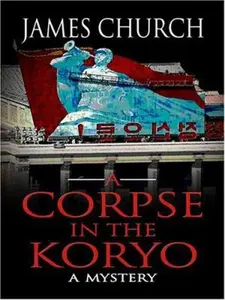 A Corpse in the Koryo (Inspector O Novels) by James Church (Hardcover) - Used
