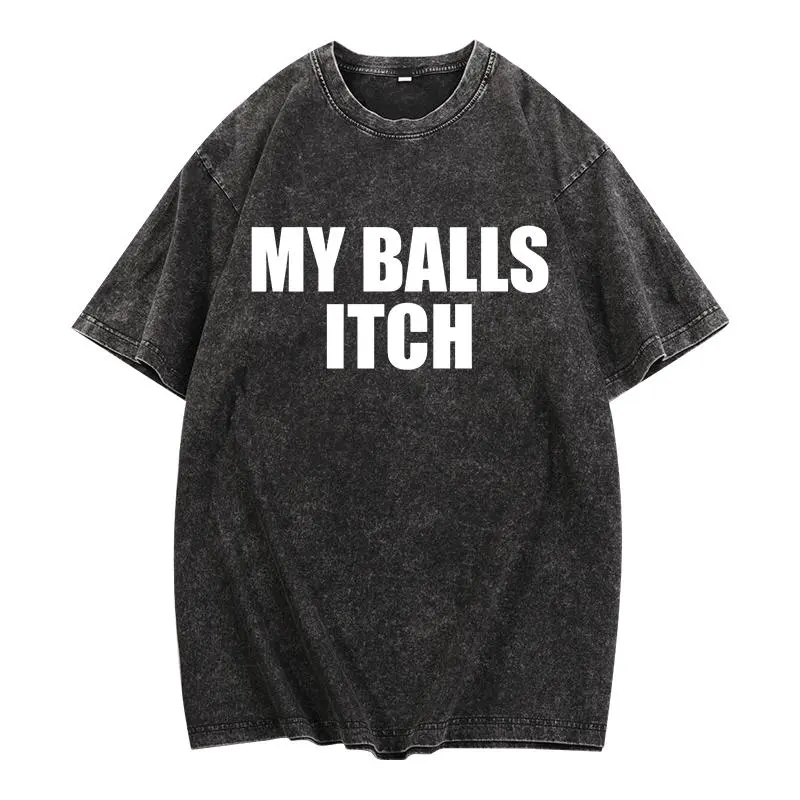Funny Meme Vintage washed cotton T-shirt, My Balls Itch, Meme Tshirt, Cringe Shirt, Weird Gift, Dank Meme, Funny Saying Shirt, Oddly Specific Shirt, Rude Shirt,Hoodie,Sweatshirt,Washed Cotton T-shirt