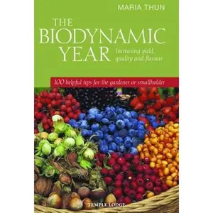 USED-The Biodynamic Year: Increasing Yield, Quality and Flavour: 100 Helpful Tips for the Gardener or Smallholder by Thun, Maria (Paperback)