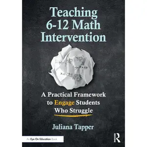 Teaching 6-12 Math Intervention: A Practical Framework To Engage Students Who Struggle 1st Edition