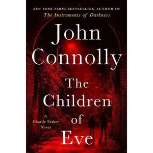 The Children of Eve: A Thriller -- John Connolly, Hardcover