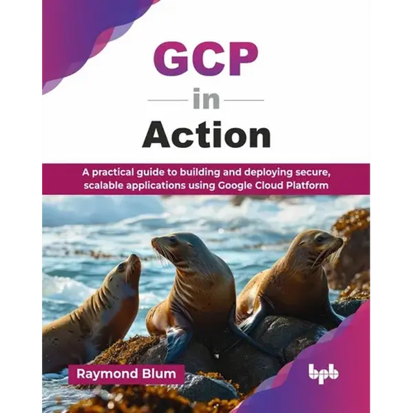 GCP in Action: A practical guide to building and deploying secure, scalable applications using Google Cloud Platform (English Edition) - Paperback