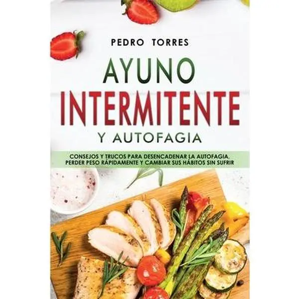 USED-Ayuno Intermitente y Autofagia: Consejos y trucos para desencadenar la autofagia, perder peso r?pidamente y cambiar sus h?bitos sin sufrir - Intermitt by Torres, Pedro (Paperback)