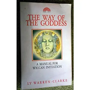 USED-The Way of the Goddess: A Manual for Wiccan Initiation by Ly Warren-Clarke (Paperback)