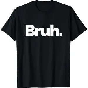 100% Cotton Bruh on it Design That Says Bruh T-Shirt, for Couples, outdoor adventure, casual streetwear, holiday trip, breathable comfort
