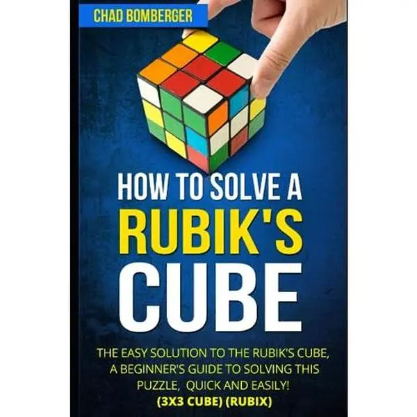 USED Book - How to Solve a Rubik's Cube: The Easy Solution to The Rubik's Cube, A Beginner's Guide to Solving This Puzzle, Quick and Easily! (3x3 Cube) (Rubix) by Chad Bomberger (Paperback) - english