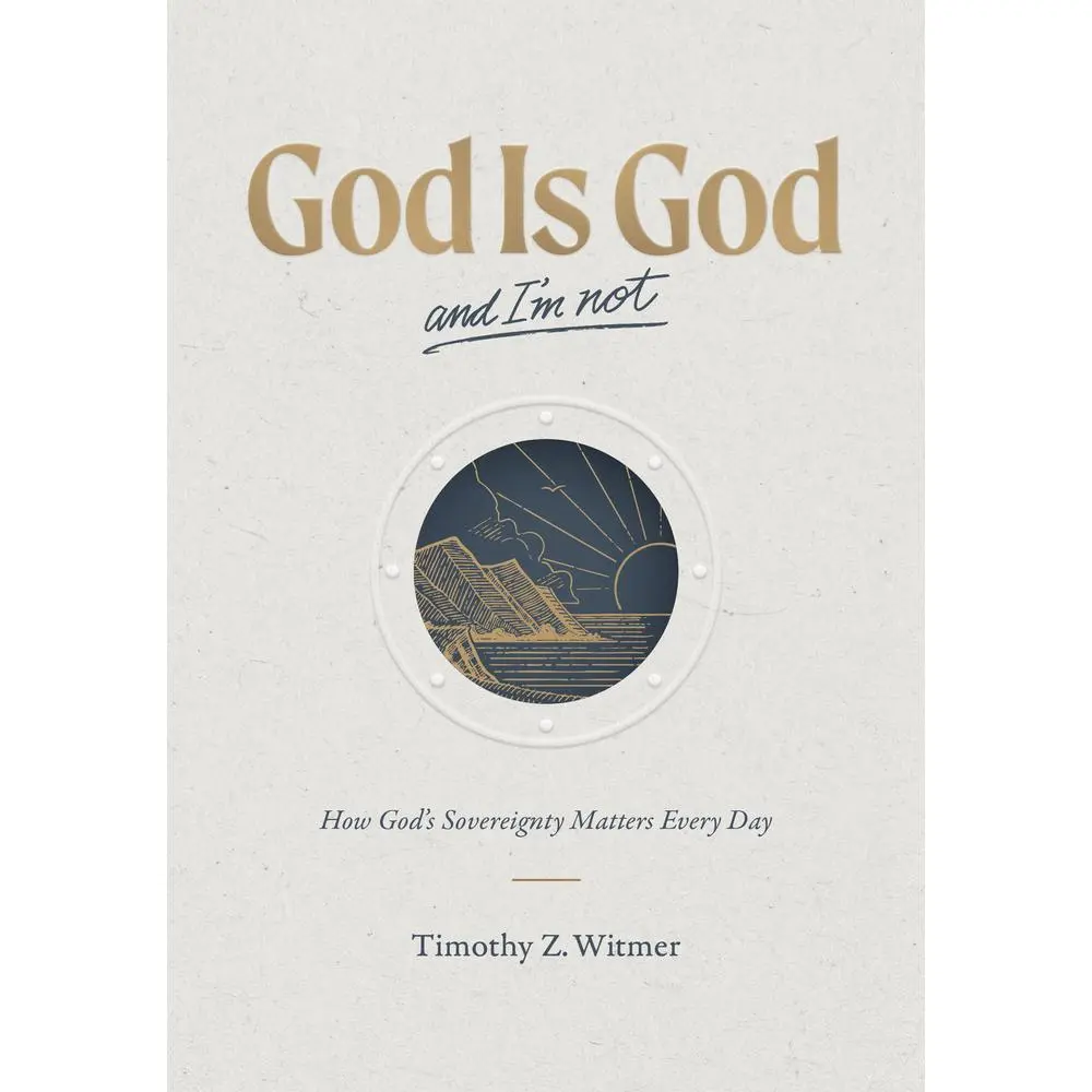 USED-God Is God and I'm Not: How God's Sovereignty Matters Every Day by Witmer, Timothy Z. (Hardcover)