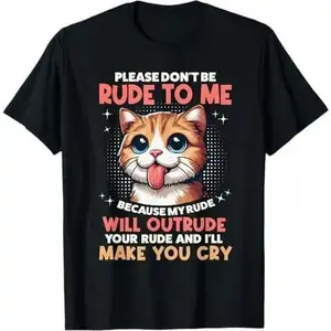 Please Dont Be Rude To Me Cat Lover Funny Tongue Out Kitten T-Shirt