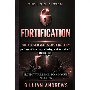 The L.O.C. System: Fortification: Phase 3: Strength & Sustainability, 30 Days of Courage, Clarity, and Sustained Discipline