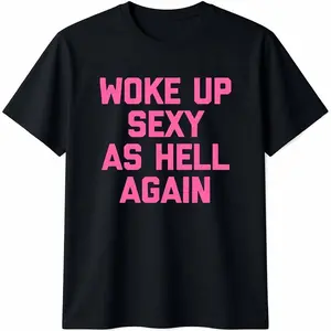 Woke Up Sexy As Hell Again T-Shirt Funny Saying Sarcastic T-Shirt,Made in USA Women's Shirts,Hoodie and Sweatshirt for autumn and winter,230g water-washed round-neck casual summer T-shirt
