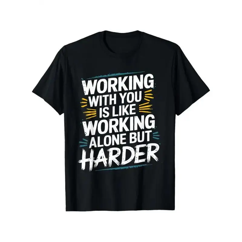 Funny Coworker Gift T-Shirt - "Working with You Is Like Working Alone But Harder" Slogan, 100% Cotton Unisex Office Humor Tee for Men & Women, Casual Apparel A228