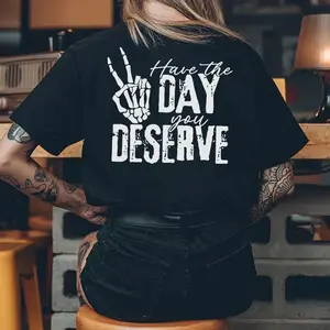 HAVE THE DAY YOU DESERVE LETTERS PRINTED  tshirt ,hoodie, sweatshirt, Aesthetic tatoo merch summer outfits, style, streetwear, Nun top, vintage y2k graphic tees, Mother day