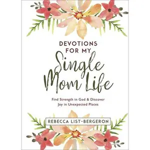 USED-Devotions for My Single Mom Life: Find Strength in God and Discover Joy in Unexpected Places by List-Bergeron, Rebecca (Hardcover)