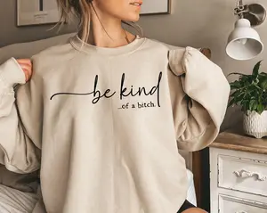 [SALE UP TO 50% + FREE SHIP] Be Kind of a Bitch Sweatshirt, Funny Sweatshirt, Funny Gift Sarcastic Hoodie, BE KIND Sweater, Woman Crewneck, Funny Quote Tee, Gift for Her