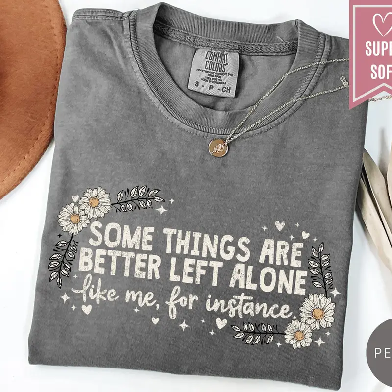 Comfort Colors Some Things Are Better Left Alone T-Shirt, Funny Introvert Meme Graphic Tee, Antisocial Humor Shirt, Leave Me Alone Apparel, Sarcastic Loner Gift for Women & Men