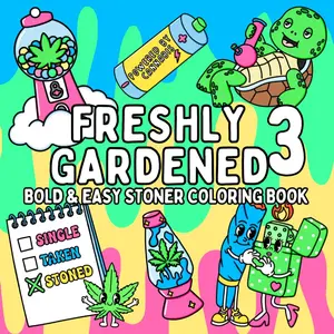 Freshly Gardened 3: Funny Stoner Coloring Book for Adults | Weed & Marijuana Coloring Book with 52 Trippy Designs | 420 Smoking Pot Gift for Weed Lovers & Potheads (Bold & Easy Coloring)