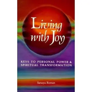 USED-Living with Joy: Keys to Personal Power and Spiritual Transformation by Sanaya Roman (Paperback)