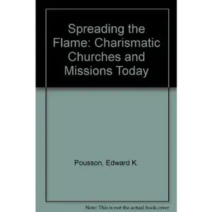USED-Spreading the Flame: Charismatic Churches and Missions Today by Edward K. Pousson (Paperback)