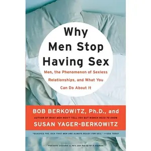 Why Men Stop Having Sex: Men, the Phenomenon of Sexless Relationships, and What You Can Do About It by Bob Berkowitz||Susan Yager-Berkowitz [Paperback Book]