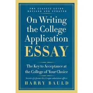 On Writing the College Application Essay, 25th Anniversary Edition: The Key to Acceptance at the College of Your Choice by Harry Bauld [Paperback Book]