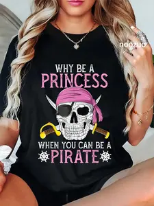 100% Cotton Unisex Why Be a Princess Funny Girl Pirate T-Shirt