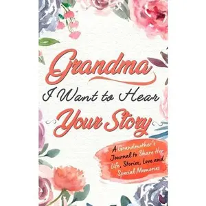 USED-Grandma, I Want To Hear Your Story: A Grandmothers Journal To Share Her Life, Stories, Love and Special Memories by Publishing Group, The Life Graduate (Hardcover)