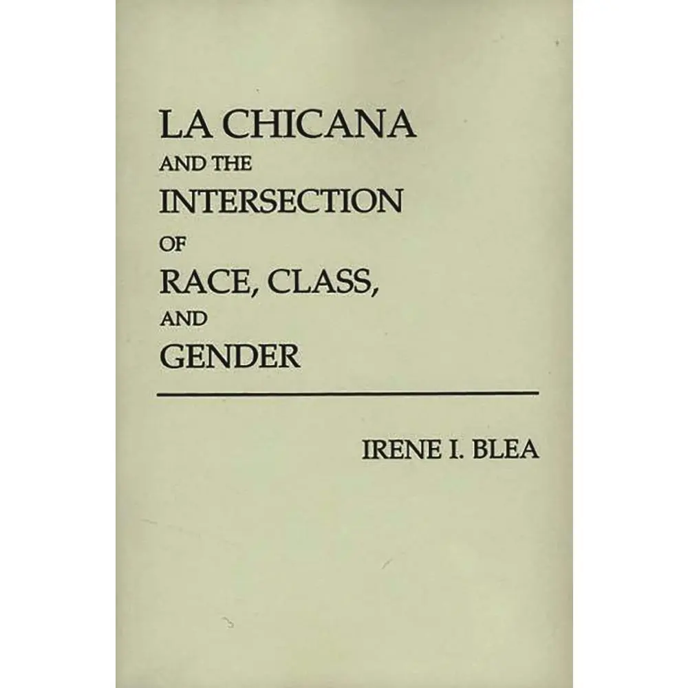 USED-La Chicana and the Intersection of Race, Class, and Gender by Blea, Irene I. (Paperback)