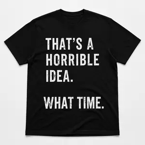 Funny Women's Tee, That's A Horrible Idea, Sarcast