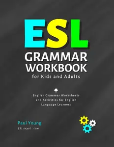 ESL Grammar Workbook for Kids and Adults: English Grammar Worksheets and Activities for English Language Learners (ESL Books for Teaching and Learning English)
