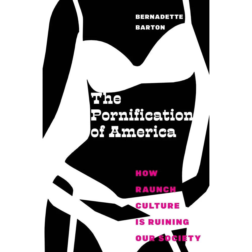 USED Book - The Pornification of America: How Raunch Culture Is Ruining Our Society by Barton, Bernadette (Hardcover) - english