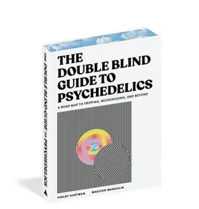 The Doubleblind Guide to Psychedelics: A Road Map to Tripping, Microdosing, and Beyond -- Shelby Hartman, Hardcover