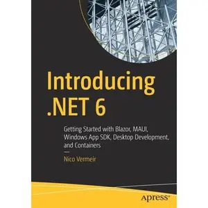 USED-Introducing .Net 6: Getting Started with Blazor, Maui, Windows App Sdk, Desktop Development, and Containers by Vermeir, Nico (Paperback)