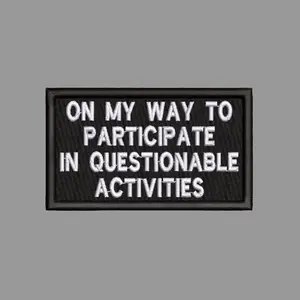 Participating in Questionable Activities Funny Morale Patch 2” X 3.5” Hook & Loop Back for Hats Jackets Tactical Vests Plate Carriers EDC Gear & Humor Patch Collectors