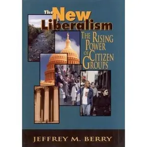 USED-The New Liberalism: The Rising Power of Citizen Groups by Berry, Jeffrey M. (Hardcover)