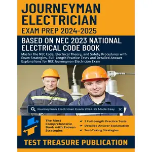Journeyman Electrician Exam Prep 2024-2025: Master the NEC Code, Electrical Theory, and Safety Procedures with Exam Strategies, Full-Length Practice ... for NEC Journeyman Electrician Exam
