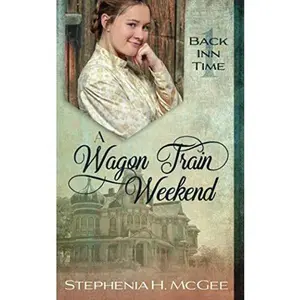 USED-A Wagon Train Weekend: A Time Travel Historical Romance (The Back Inn Time Series) by Stephenia H. McGee (Paperback)