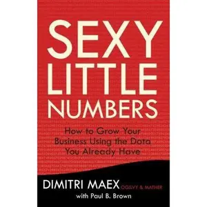 USED-Sexy Little Numbers: How to Grow Your Business Using the Data You Already Have by Dimitri Maex (Hardcover)