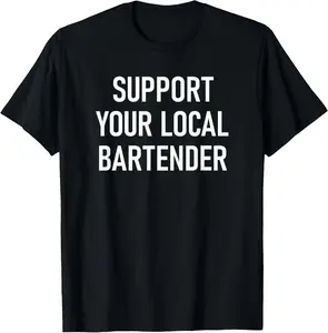 Cotton Graphic Tees Streetwear Support Your Local Bartender, Funny, Jokes, Sarcastic T-Shirt