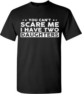 You Can't Scare Me, I Have Two Daughters, Funny Dad T-Shirt, Cute Joke Men T Shirt Gifts for Daddy