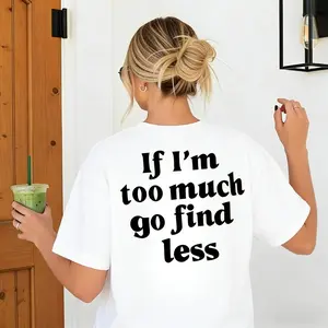 If I'm Too Much Go Find Less Shirt made in usa quickly arrive