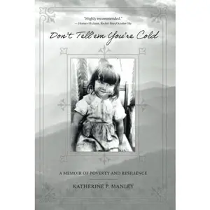 USED-Don't Tell'em You're Cold: A Memoir of Poverty and Resilience by Katherine P. Manley (Hardcover)