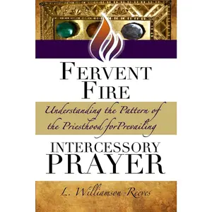 USED-Fervent Fire: Understanding the Pattern of the Priesthood for Prevailing Intercessory Prayer by Williamson-Reeves, L. (Paperback)