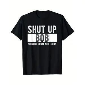 Classic Short-Sleeve Sports Top for Menswear, Soft Breathable Fabric, Casual Round Neck T-Shirt with Funny "Shut Up Bob, No More From You Today" Design,summervibes