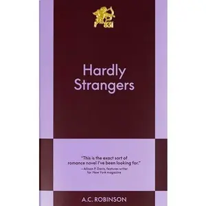 Hardly Strangers: An 831 Stories Romance -- A. C. Robinson, Paperback